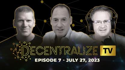 Decentralize.TV ~ 23, 7/27