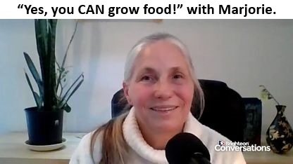 12- “Yes, you CAN grow food!” with Marjorie.